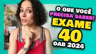 🔥EXAME 40 da OAB 2024  Tudo o que você precisa saber Prova da Ordem XL [upl. by Laurentium449]