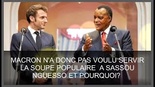 MACRON NA DONC PAS VOULU SERVIR LA SOUPE POPULAIRE A SASSOU NGUESSO ET POURQUOI [upl. by Hpeseoj]