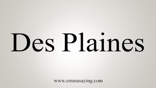 How To Say Des Plaines [upl. by Etterrag]