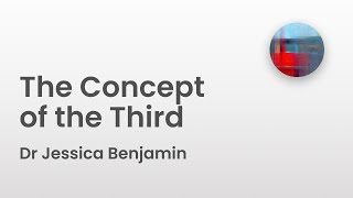 The Concept of the Third  Dr Jessica Benjamin [upl. by Resor]