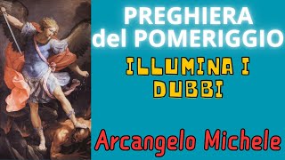 PREGHIERA A SAN MICHELE ARCANGELO  Preghiera del Pomeriggio Illuminaci [upl. by Lleder]