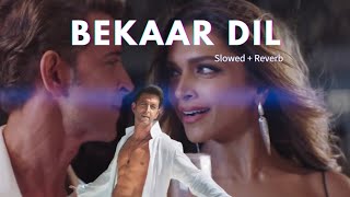 FIGHTER Bekaar Dil Slowed  Reverb  Hrithik Deepika  VishalShaykhar Vishal MishraShilpa Rao [upl. by Barden]