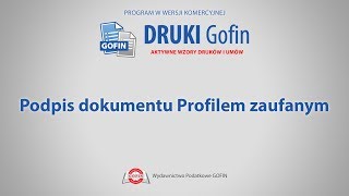 Program DRUKI Gofin  Podpis dokumentu Profilem zaufanym [upl. by Darce90]