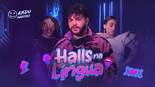 HALLS NA LÍNGUA  Kadu Martins CLIPE OFICIAL [upl. by Enytsirk]