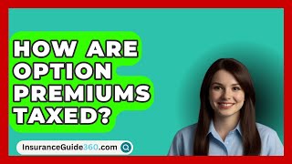 How Are Option Premiums Taxed  InsuranceGuide360com [upl. by Nostrebor]