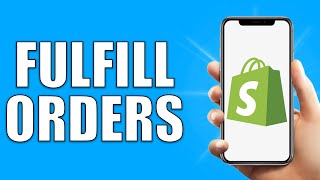 Shopify How To Fulfill Orders 2024 [upl. by Ben]