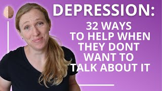 How to Help Someone With Depression 32 Tips for When They Dont Want to Talk Depression Skills 2 [upl. by Sufur]