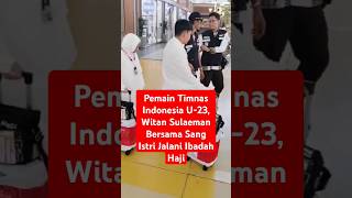 Witan Sulaeman Pemain Timnas Indonesia U23 Jalani Ibadah Haji haji [upl. by Htebazle765]