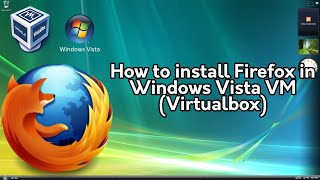 How to Install Firefox on Windows Vista VM Virtualbox [upl. by Dixie]