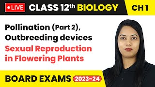 Pollination Part 2 amp Outbreeding devices  Class 12 Biology Chapter 1  LIVE [upl. by Terrej]