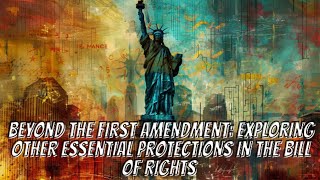 Beyond the First Amendment Exploring Essential Protections in the Bill of Rights [upl. by Adnolahs]