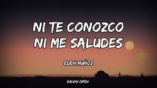 Eden Muñoz  Ni Te Conozco Ni Me Saludes LETRA🎵 [upl. by Yesmar]