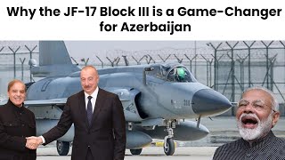 Why Azerbaijan Chose Pakistan’s JF17 Block III Fighter Jets JF17Pakistan [upl. by Risay]