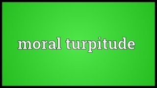 Moral turpitude Meaning [upl. by Loutitia]