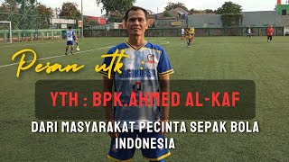 Pesan Untuk YTH  BAPAK AHMED ALKAF Dari Masyarakat Pecinta Sepak Bola Indonesia ultrasgaruda [upl. by Damiani]