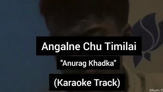 Angalne Chu Timilai  Anurag Khadka  Karaoke Track  With Lyrics [upl. by Aetnahc]