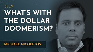 Dollar Doomerism amp Why Things Are Better Than You Think  Michael Nicoletos [upl. by Ahsienat219]