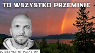 To wszystko przeminie o Krzysztof Pałys OP [upl. by Malone]