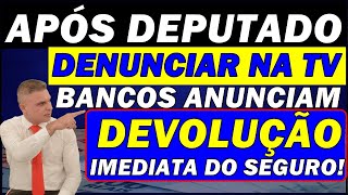 APÓS DEPUTADO DENUNCIAR NA TV BANCOS ANUNCIAM DEVOLUÇÃO IMEDIATA DO SEGURO [upl. by Nuahsyt759]