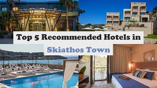 Top 5 Recommended Hotels In Skiathos Town  Luxury Hotels In Skiathos Town [upl. by Nira]