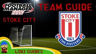 FM17  Stoke City Team amp Player Guide  Football Manager 2017 [upl. by Franklin]