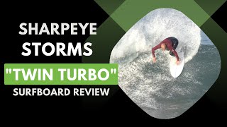 Sharpeye quotStorms Twin Turboquot Surfboard Review Ep 133 [upl. by Adabel]