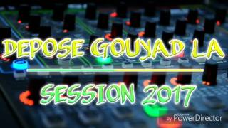 DEPOSE GOUYAD LA  SESSION 2017 MIX [upl. by New]