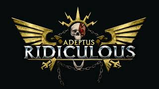 Adeptus Ridiculous Theme [upl. by Gable339]