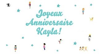 ♫ Joyeux Anniversaire Kayla ♫ [upl. by Dnomrej]