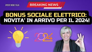 BONUS SOCIALE ELETTRICO NOVITA’ IN ARRIVO PER IL 2024 [upl. by Aketal]