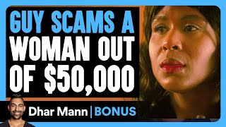 GUY SCAMS A Woman Out OF 50000  Dhar Mann Bonus [upl. by Akimihs935]