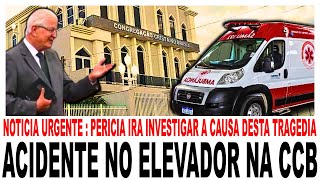 NOTÃCIA URGENTE  ACIDENTE NO ELEVADOR DA CCB  PERICIA IRA INVESTIGAR A CAUSA DESTA TRAGEDIA [upl. by Abbey]