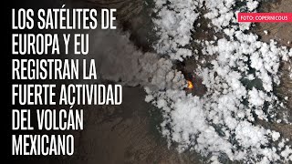 Los satélites de Europa y EU registran la fuerte actividad del volcán mexicano [upl. by Brunn]