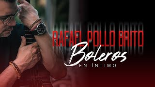 Rafael Pollo Brito  Boleros en íntimo  Concierto en vivo [upl. by Otit]