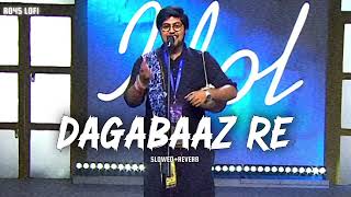 DAGABAAZ RE  Slowed  Reverb  Indian Idol S15 Audition  lofi slowedandreverb song [upl. by Rotciv]