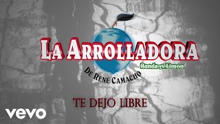 La Arrolladora Banda El Limón De René Camacho  Te Dejo Libre Lyric Video [upl. by Arlan900]