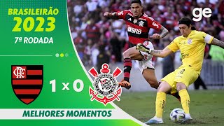 FLAMENGO 1 X 0 CORINTHIANS  MELHORES MOMENTOS  7ª RODADA BRASILEIRÃO 2023  geglobo [upl. by Bannasch]