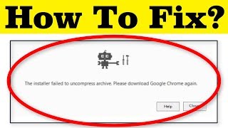 How To Fix The Installer Failed To Uncompress Archive  Please Download Google Chrome Again [upl. by Frederich500]