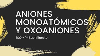 👉 ANIONES monoatómicos y oxoaniones  paso a paso  Formulación INORGÁNICA  ESOBachillerato [upl. by Dickson845]