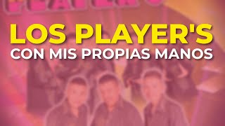 Los Players  Con Mis Propias Manos Audio Oficial [upl. by Dietz417]