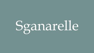 How to Pronounce Sganarelle Correctly in French [upl. by Nniroc]