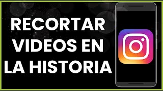 Cómo recortar videos en la historia de Instagram [upl. by Luebke928]