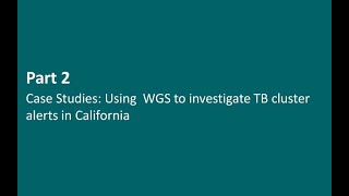 Case studies using WGS to investigate TB cluster alerts in California [upl. by Letrice719]