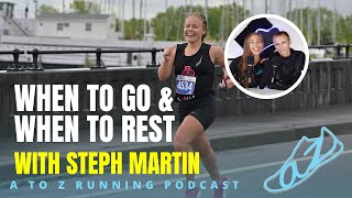 When to Go and When to Rest w Steph Martin  AtoZrunning Podcast ep 217 [upl. by Spark96]