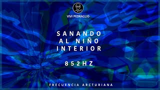 👶🏻 SANANDO AL NIÑO INTERIOR  852HZ 👽 Frecuencia Arcturiana  Vivi Pedraglio [upl. by Andras]