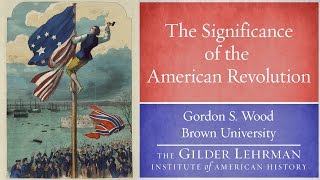 Gordon Wood on the Significance of the American Revolution [upl. by Hoopes]