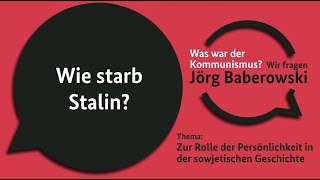 Wie starb Stalin WAS WAR DER KOMMUNISMUS WIR FRAGEN JÖRG BABEROWSKI 0208 [upl. by Davey]