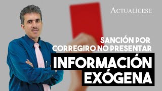 Sanción por corregir o no presentar información exógena [upl. by Vashtee531]