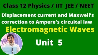 Class 12 Physics Displacement current and Maxwell’s correction to Amperes circuital lawPart 2 [upl. by Gertruda381]