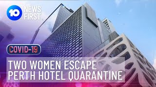 Two Women Escape Perth Hotel Quarantine  10 News First [upl. by Brodsky]